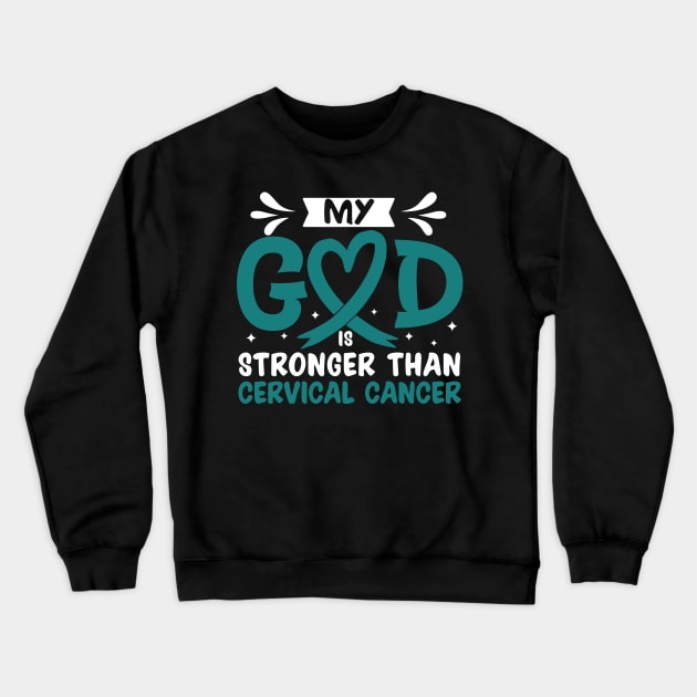 My God Is Stronger Than Cervical Cancer Crewneck Sweatshirt by Geek-Down-Apparel